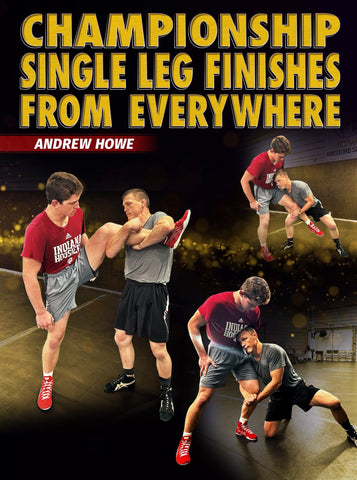 Championship Single Leg Finishes From Everywhere by Andrew Howe - Fanatic Wrestling