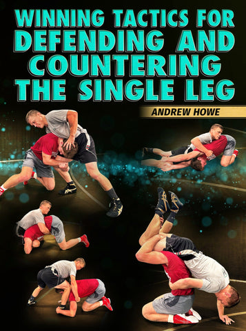 Winning Tactics For Defending & Countering The Single Leg by Andrew Howe - Fanatic Wrestling