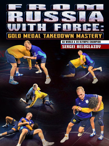 From Russia With Force: Gold Medal Takedown Mastery by Sergei Beloglazov - Fanatic Wrestling