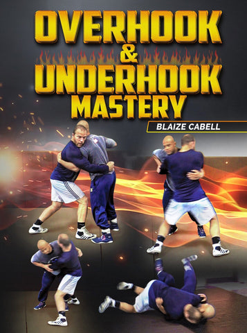 Overhook and Underhook Mastery by Blaize Cabell - Fanatic Wrestling