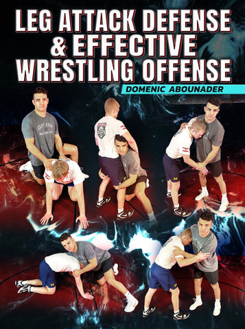 Leg Attack Defense & Effective Wrestling Offense by Domenic Abounader - Fanatic Wrestling