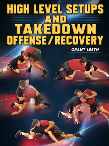High Level Setups and Takedown Offense/Recovery by Grant Leeth - Fanatic Wrestling