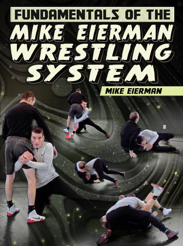 Fundamentals of the Mike Eierman Wrestling System by Mike Eierman - Fanatic Wrestling