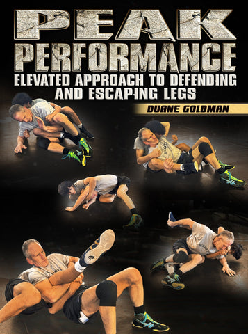 Peak Performance: Elevated Approach To Defending And Escaping Legs by Duane Goldman - Fanatic Wrestling