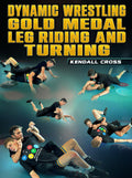Dynamic Wrestling: Gold Medal Leg Riding and Turning by Kendall Cross