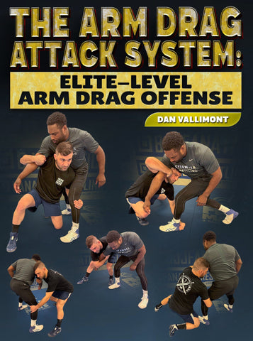 The Arm Drag Attack System: Elite-Level Arm Drag Offense by Dan Vallimont - Fanatic Wrestling