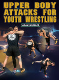 Upper Body Attacks for Youth Wrestling by Adam Wheeler