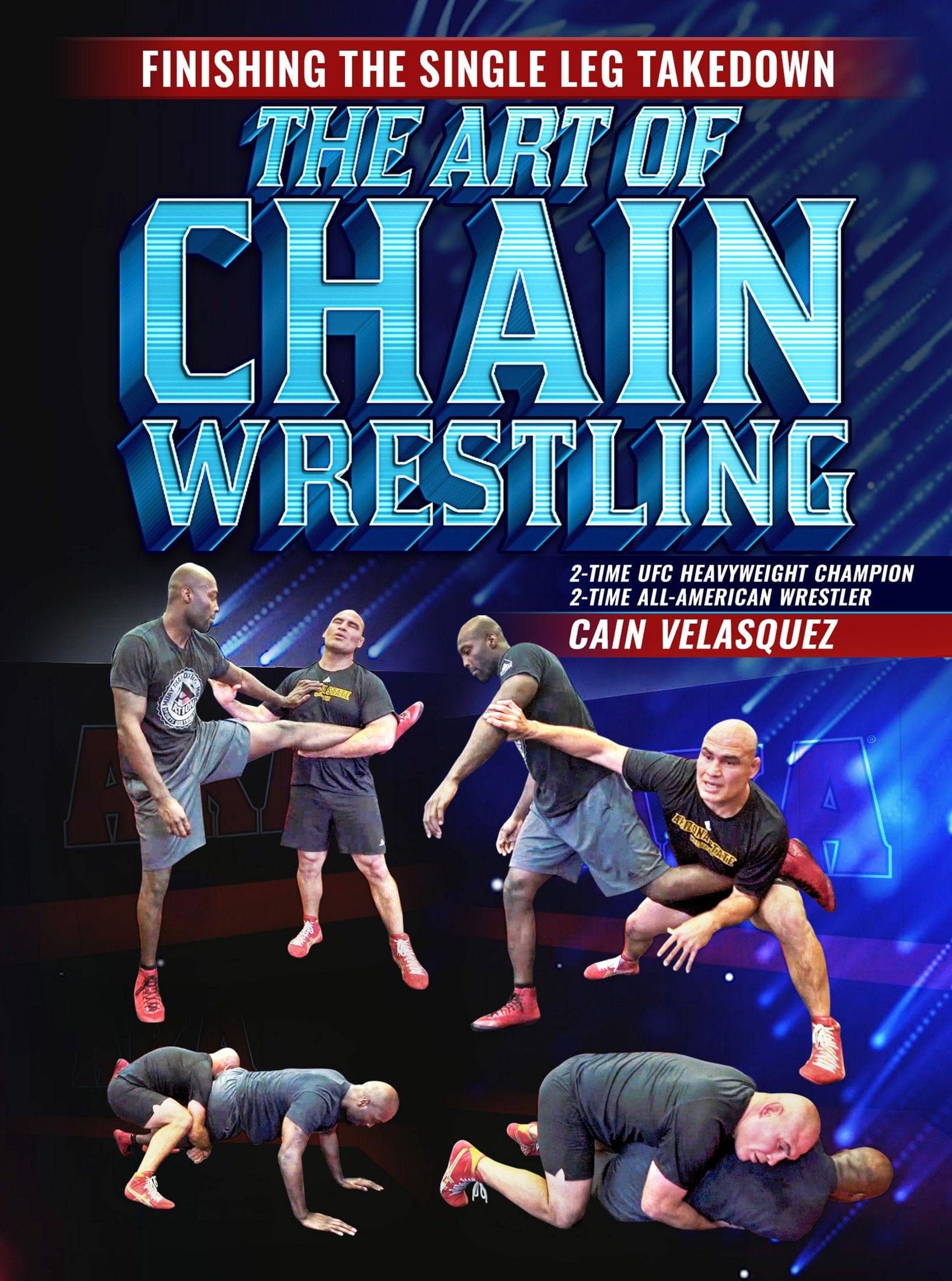Finishing The Single Leg Takedown: The Art of Chain Wrestling by Cain Velasquez - Fanatic Wrestling