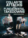 Collar Tie Attacks and Fundamental Takedowns by Dustin Schlatter