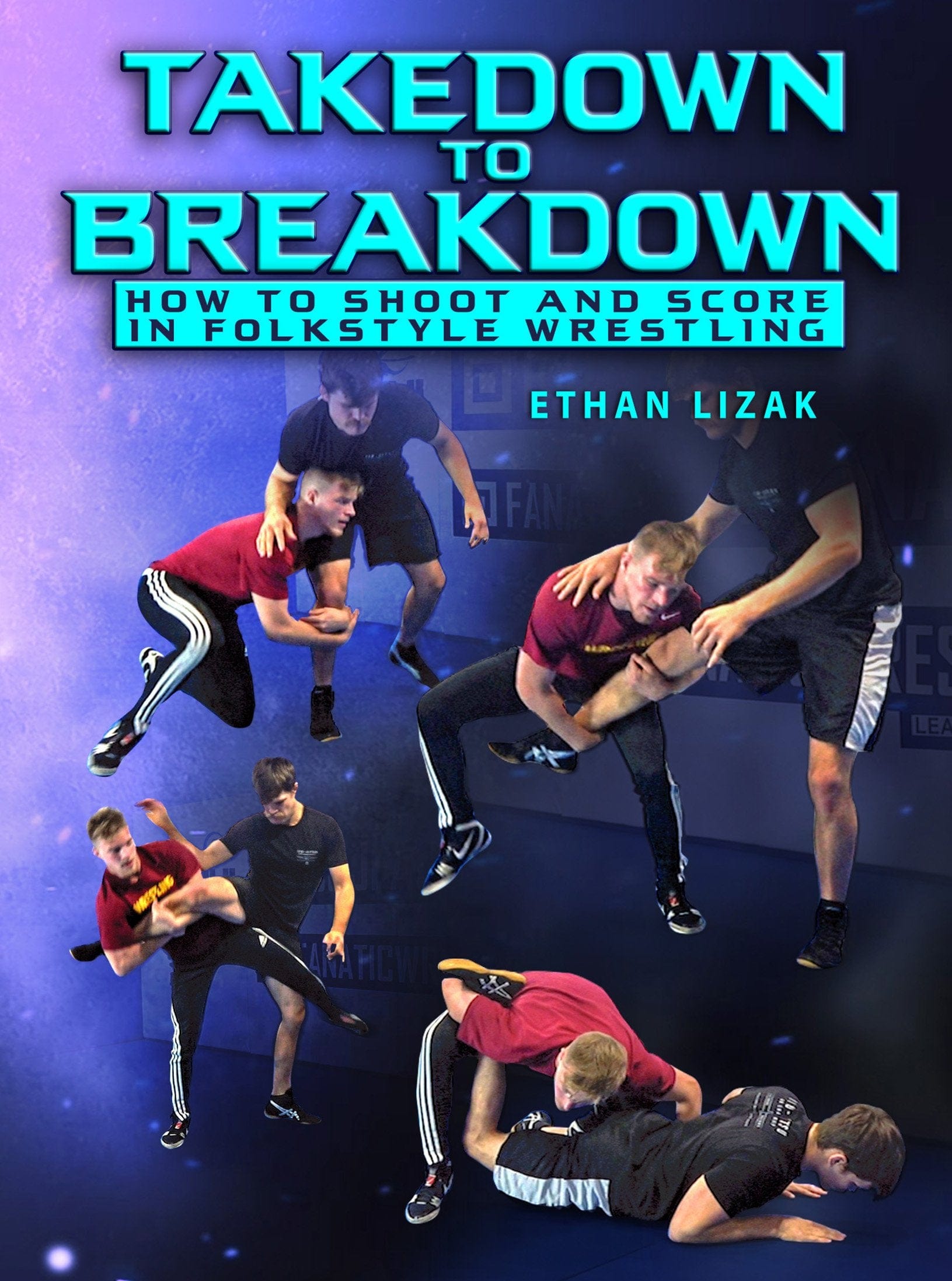 Takedown to Breakdown by Ethan Lizak - Fanatic Wrestling