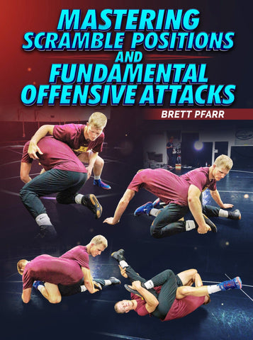 Mastering Scramble Positions and Fundamental Offensive Attacks by Brett Pfarr - Fanatic Wrestling