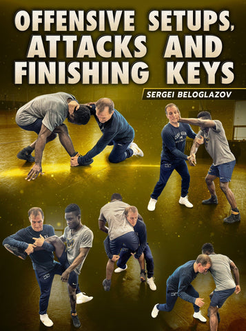 Offensive Setups, Attacks, and Finishing Keys by Sergei Beloglazov - Fanatic Wrestling