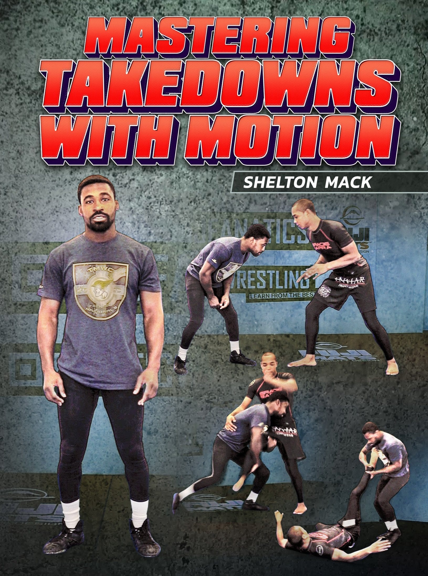 Mastering Takedowns With Motion by Shelton Mack - Fanatic Wrestling