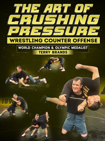The Art of Crushing Pressure by Terry Brands - Fanatic Wrestling