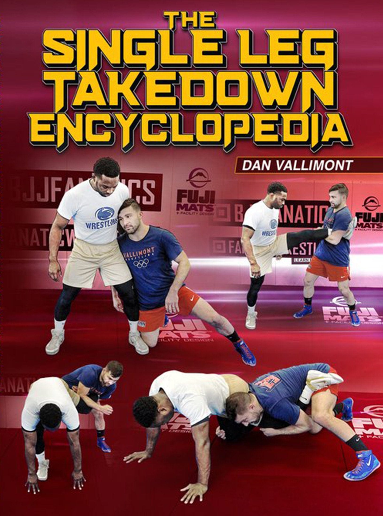 The Single Leg Takedown Encyclopedia by Dan Vallimont - Fanatic Wrestling