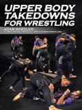 Upper Body Takedowns For Wrestling by Adam Wheeler