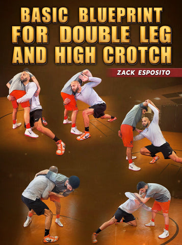 Basic Blueprint for Double Leg and High Crotch by Zack Esposito - Fanatic Wrestling